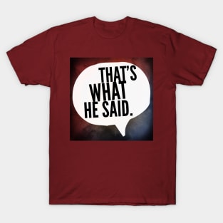 That's What He Said. T-Shirt